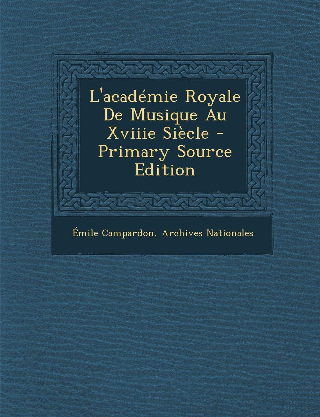 L'Academie Royale de Musique Au Xviiie Siecle Arts & Music