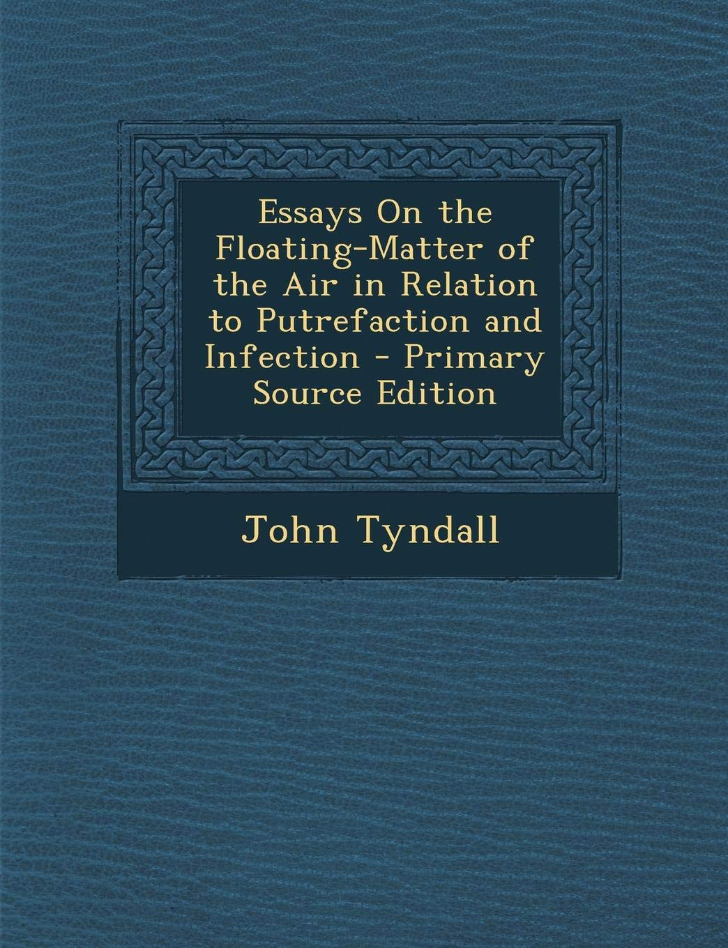 Essays on the Floating-Matter of the Air in Relation to Putrefaction and Infection Contemporary literature