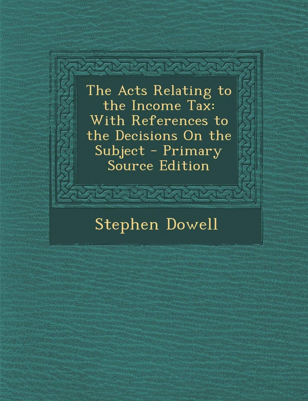 Acts Relating to the Income Tax: With References to the Decisions on the Subject Law