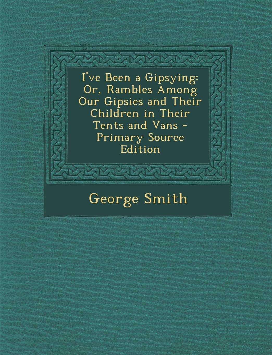 I've Been a Gipsying: Or, Rambles Among Our Gipsies and Their Children in Their Tents and Vans Children's books