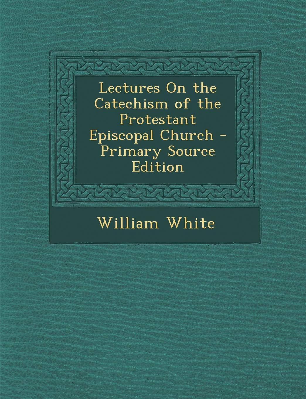 Lectures on the Catechism of the Protestant Episcopal Church Religion & Esotericism