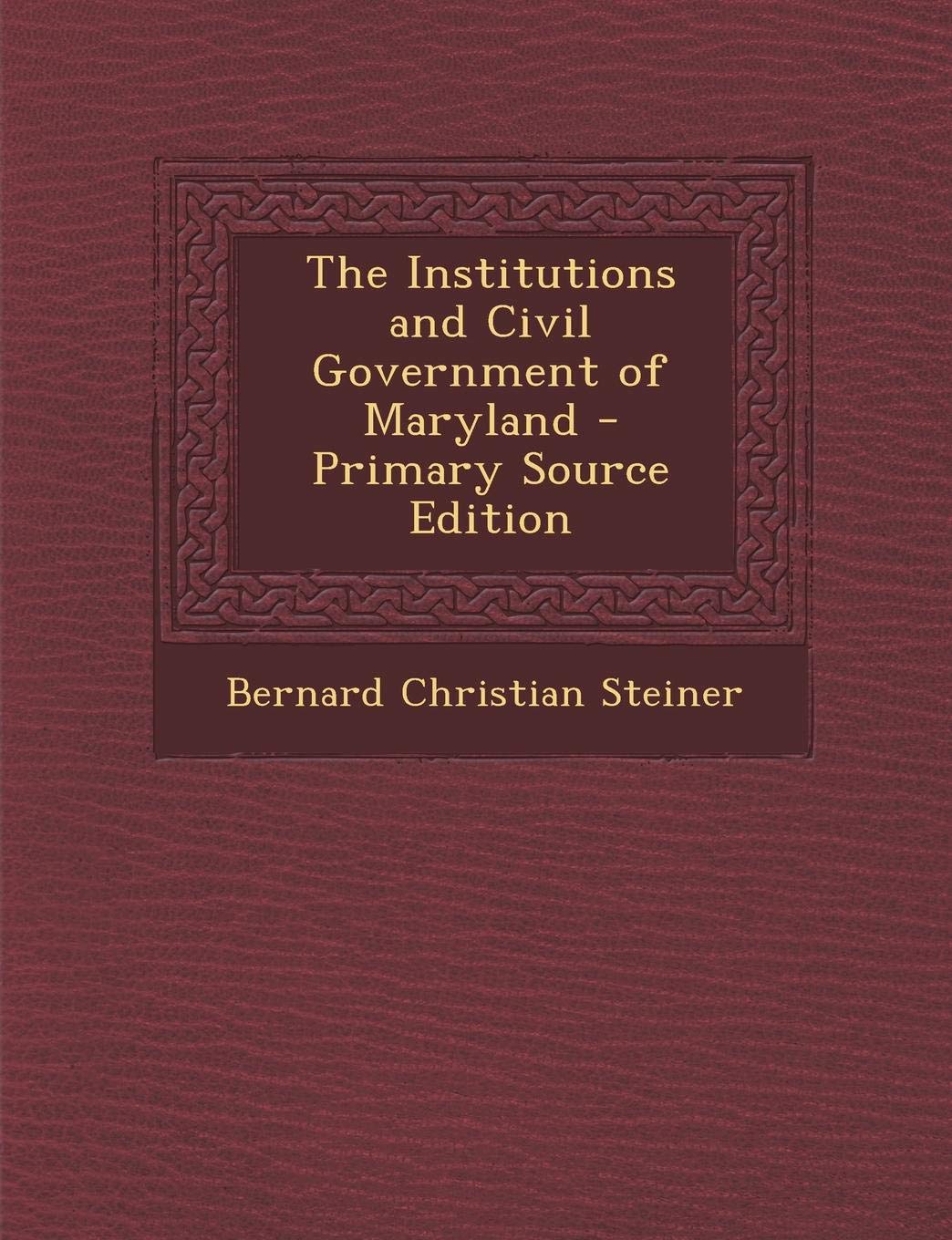 Institutions and Civil Government of Maryland Politics & History