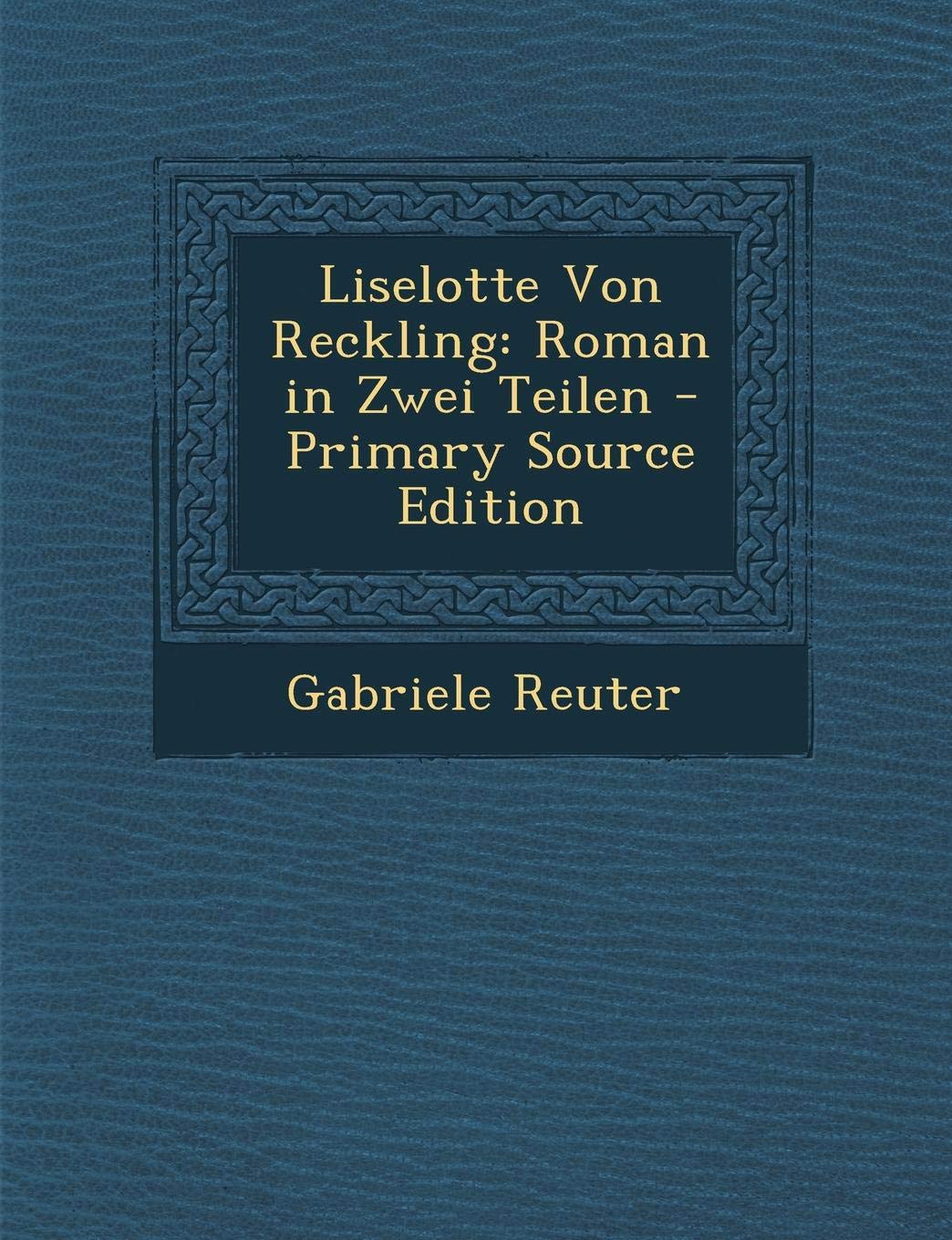 Liselotte Von Reckling: Roman in Zwei Teilen Contemporary literature