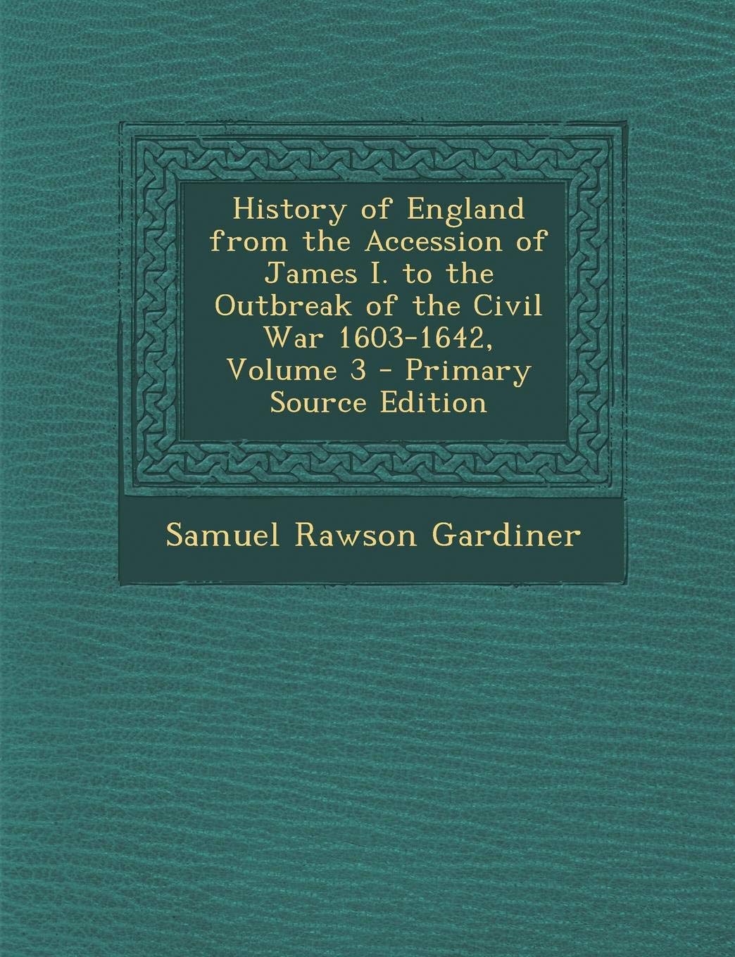 History of England from the Accession of James I. to the Outbreak of the Civil War, 1603-1642, Volume 3 Contemporary literature Books