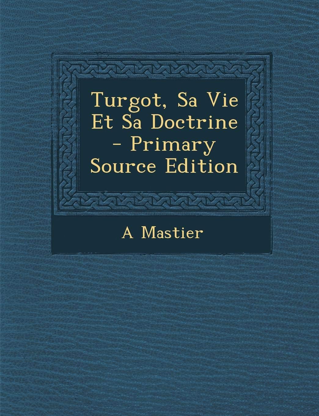 Turgot, Sa Vie Et Sa Doctrine Science
