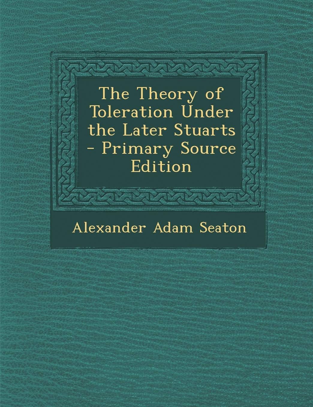 Theory of Toleration Under the Later Stuarts Politics & History