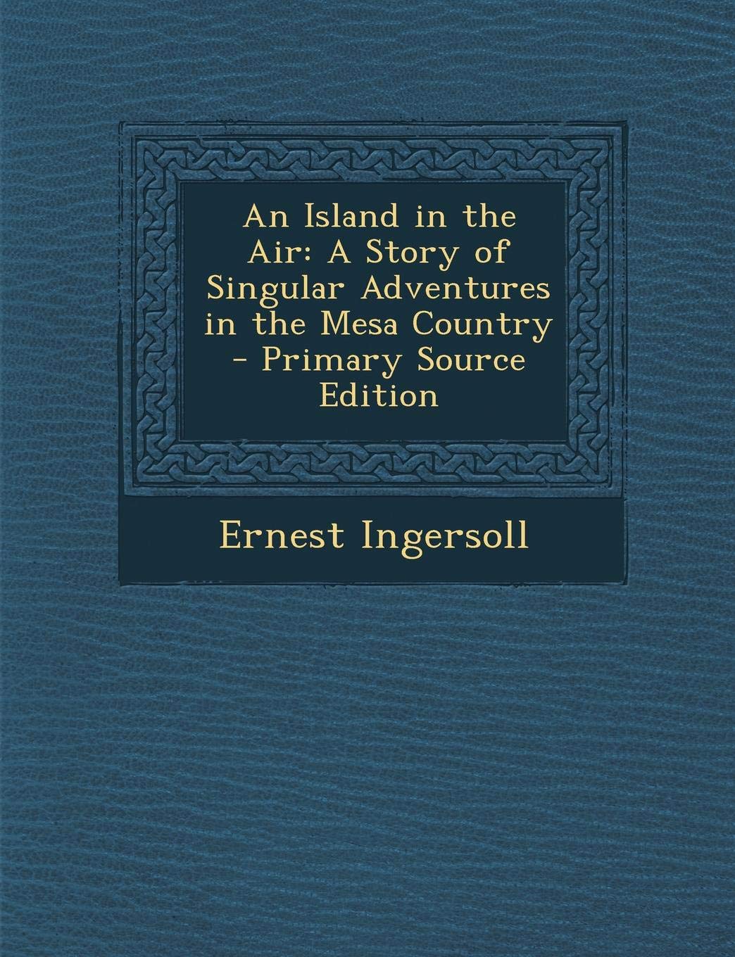 Island in the Air: A Story of Singular Adventures in the Mesa Country Contemporary literature Books