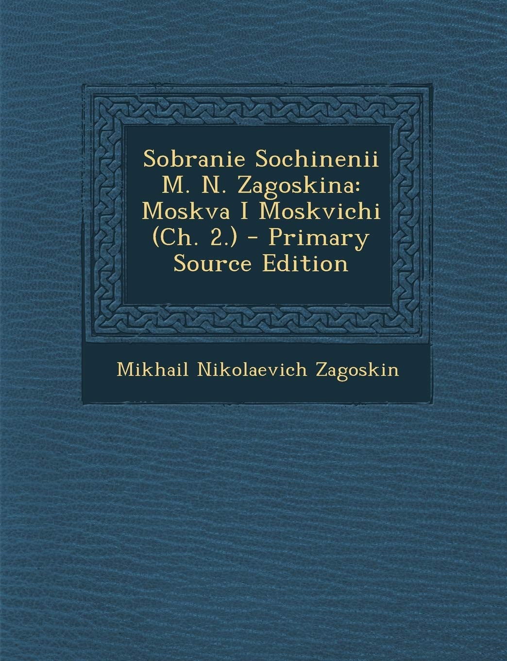 Sobranie Sochinenii M. N. Zagoskina: Moskva I Moskvichi (Ch. 2.) Politics & History