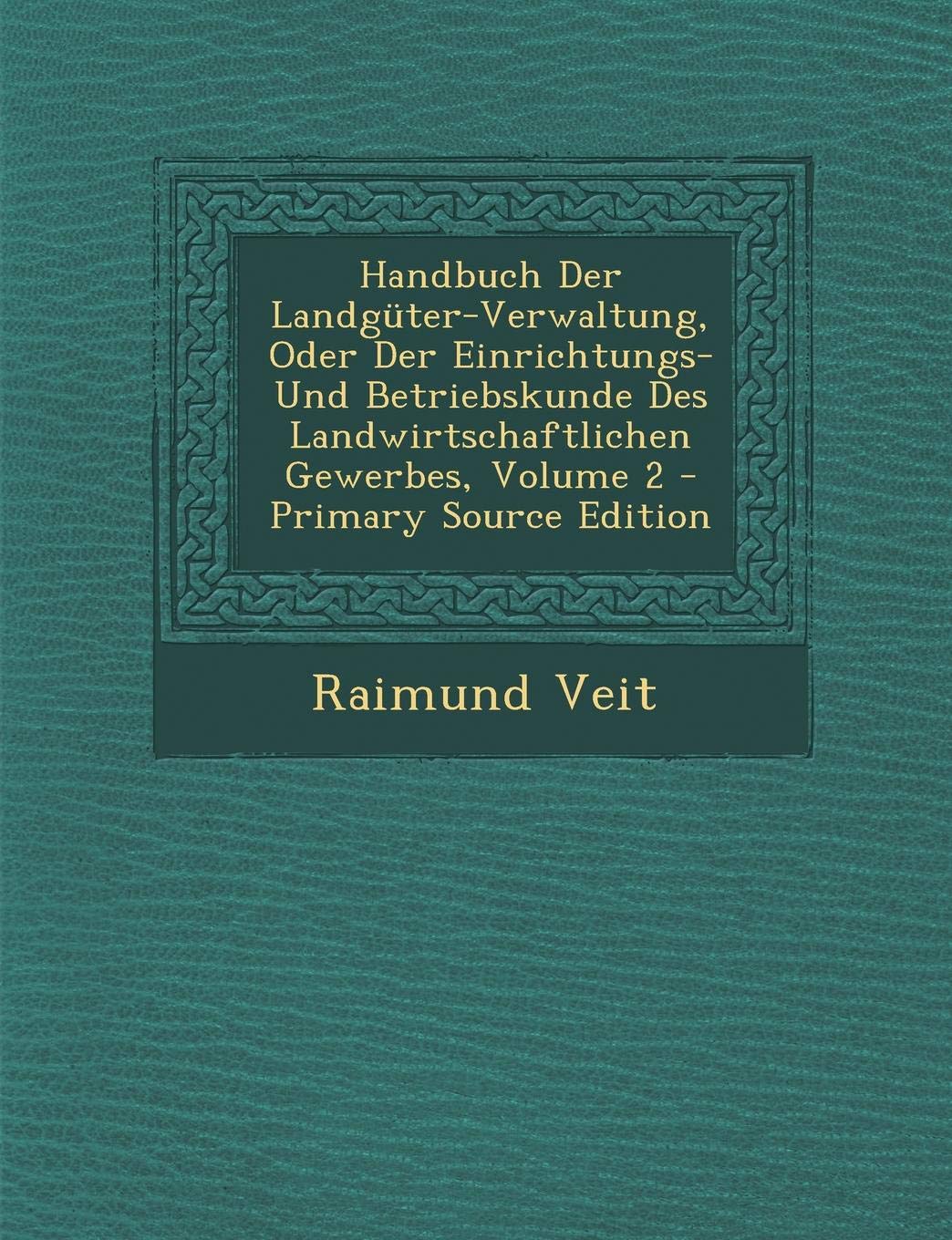 Handbuch Der Landguter-Verwaltung, Oder Der Einrichtungs- Und Betriebskunde Des Landwirtschaftlichen Gewerbes, Volume 2 Business, Finance & Career