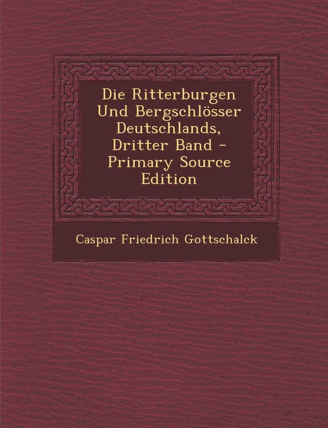 Die Ritterburgen Und Bergschlosser Deutschlands, Dritter Band Politics & History
