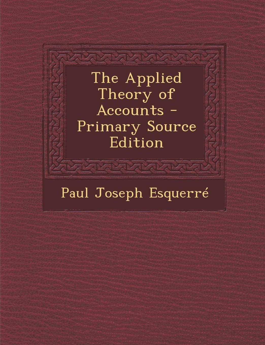 The Applied Theory of Accounts - Primary Source Edition Business, Finance & Career