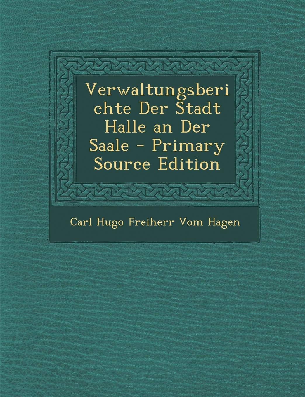 Verwaltungsberichte Der Stadt Halle an Der Saale Politics & History