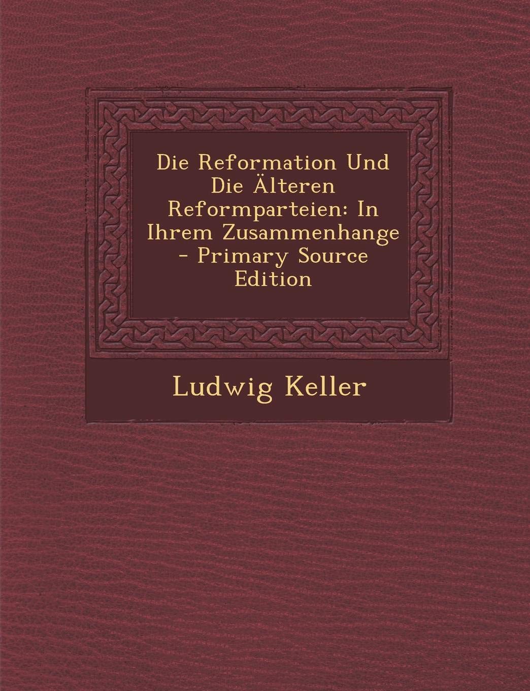 Reformation Und Die Alteren Reformparteien: In Ihrem Zusammenhange Contemporary literature