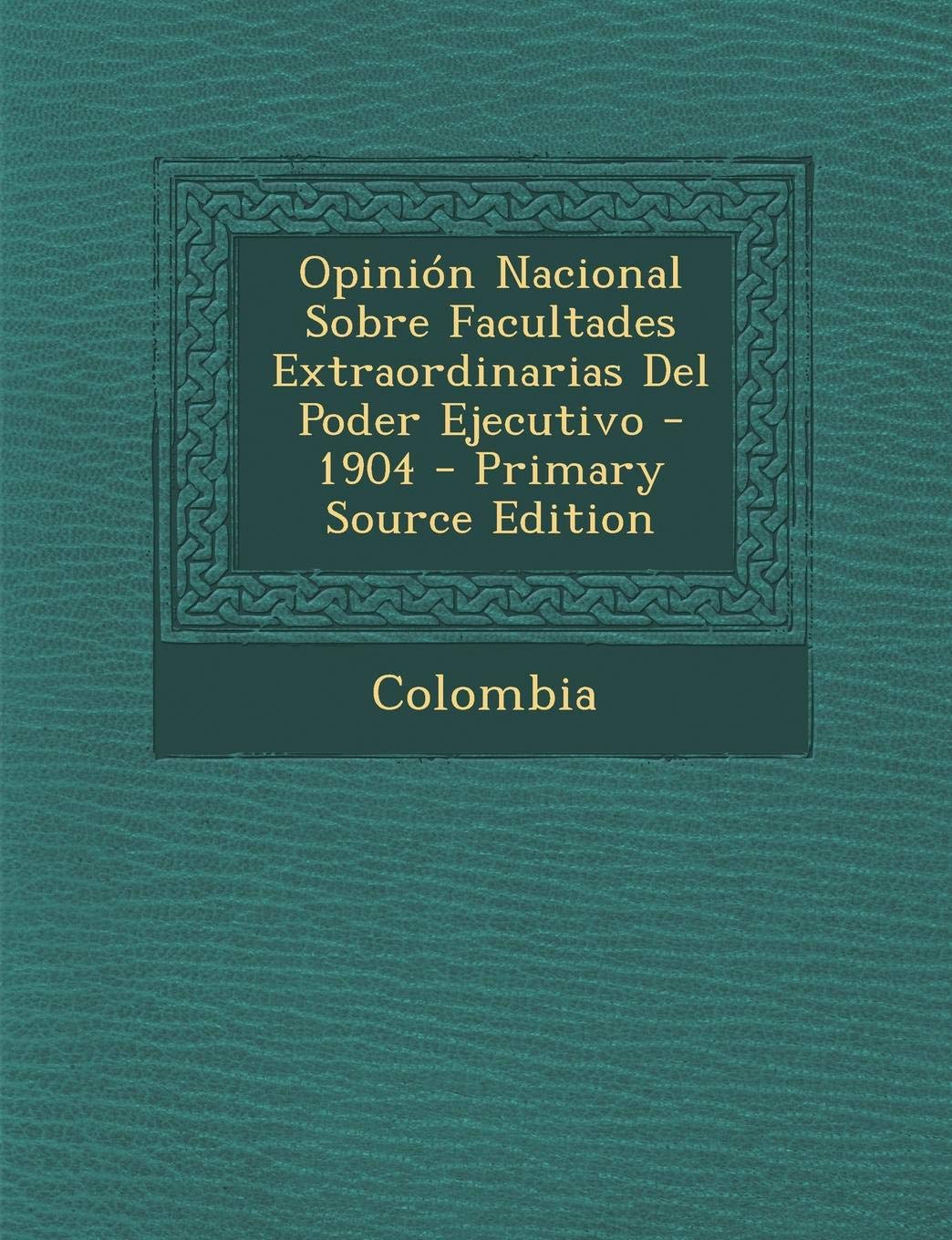 Opinion Nacional Sobre Facultades Extraordinarias del Poder Ejecutivo - 1904 Politics & History