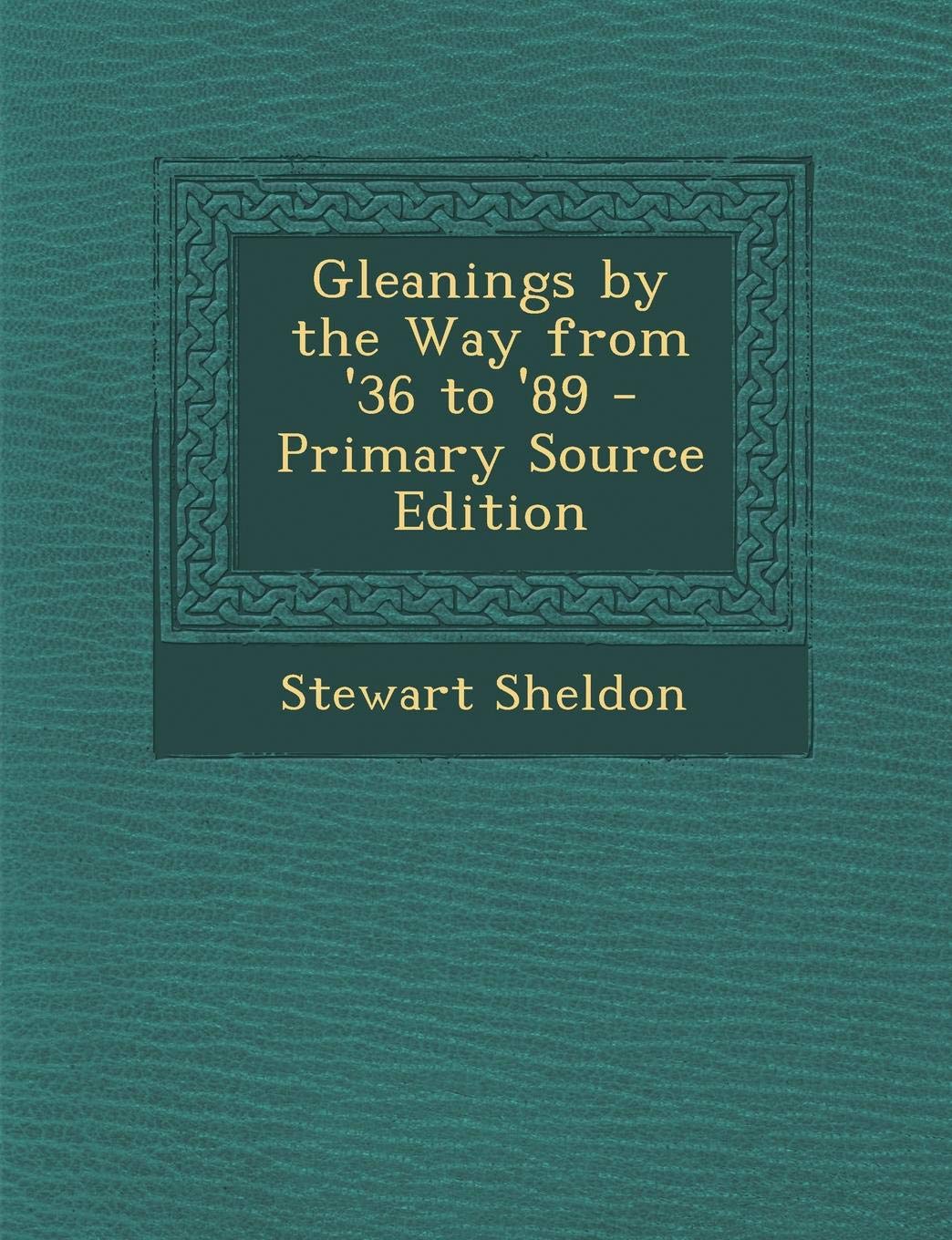 Gleanings by the Way from '36 to '89 Memories