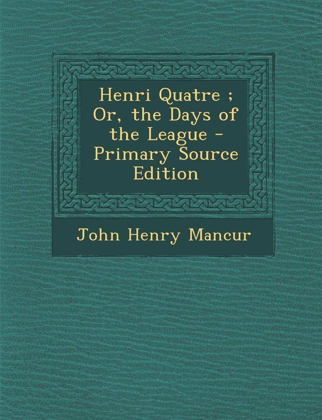 Henri Quatre; Or, the Days of the League Contemporary literature