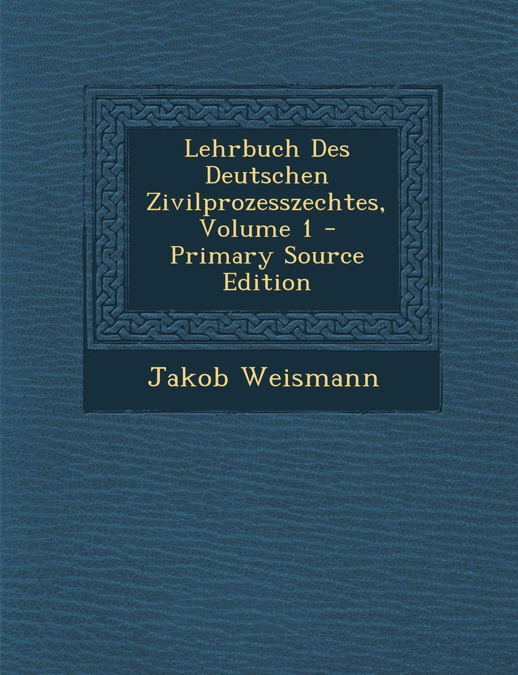 Lehrbuch Des Deutschen Zivilprozesszechtes, Volume 1 Law