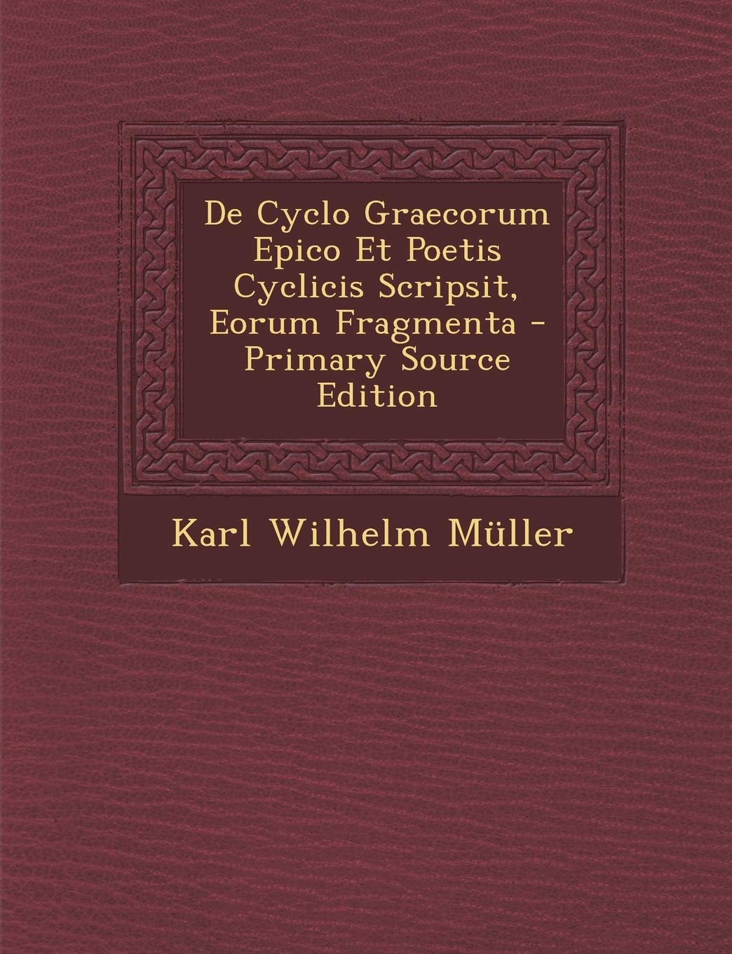 de Cyclo Graecorum Epico Et Poetis Cyclicis Scripsit, Eorum Fragmenta Contemporary literature