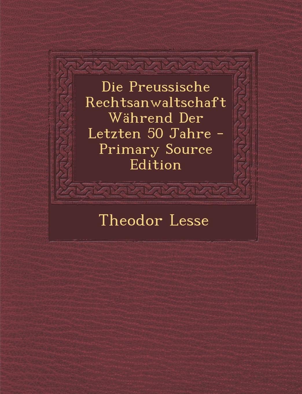 Die Preussische Rechtsanwaltschaft Wahrend Der Letzten 50 Jahre Contemporary literature