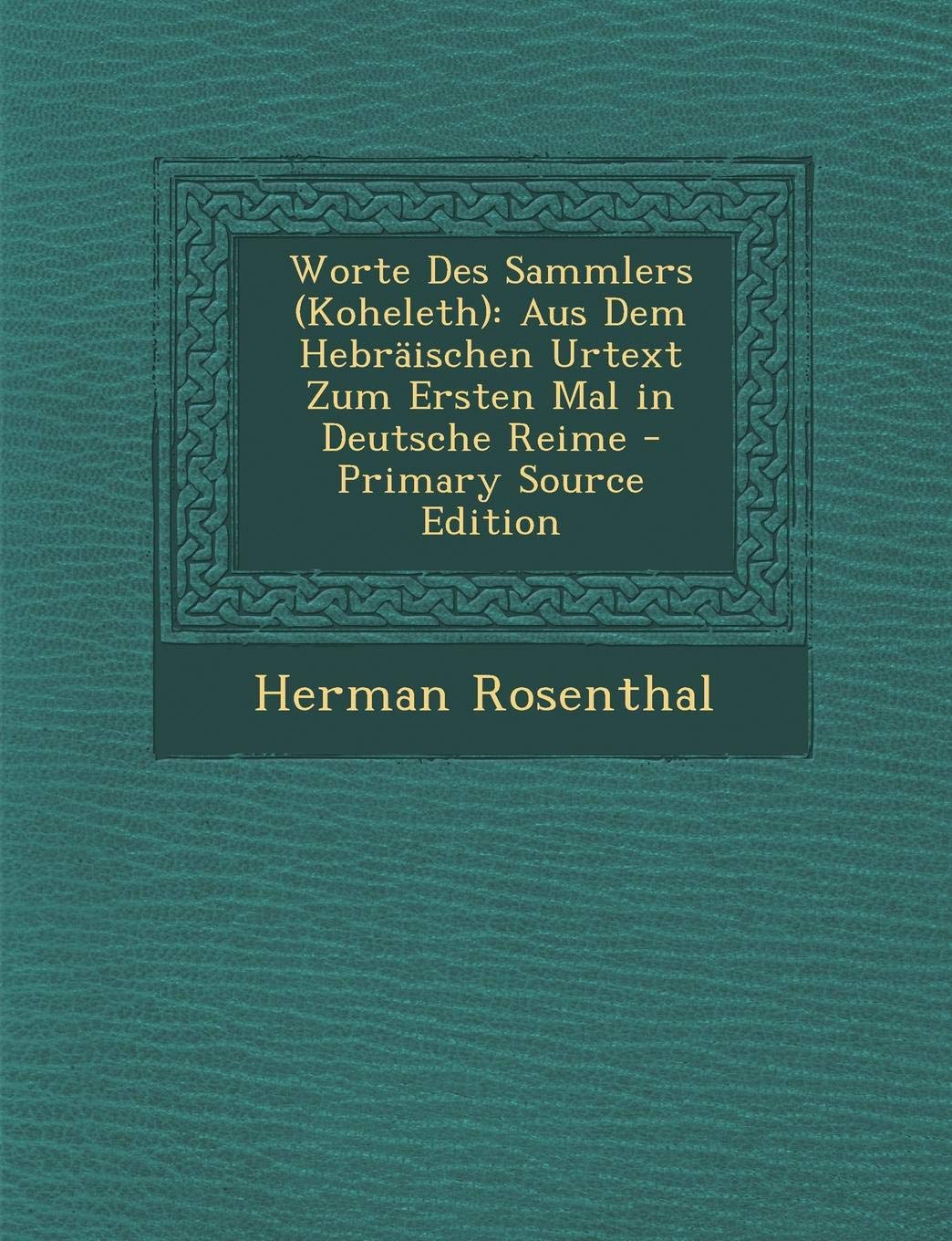 Worte Des Sammlers (Koheleth): Aus Dem Hebraischen Urtext Zum Ersten Mal in Deutsche Reime Politics & History