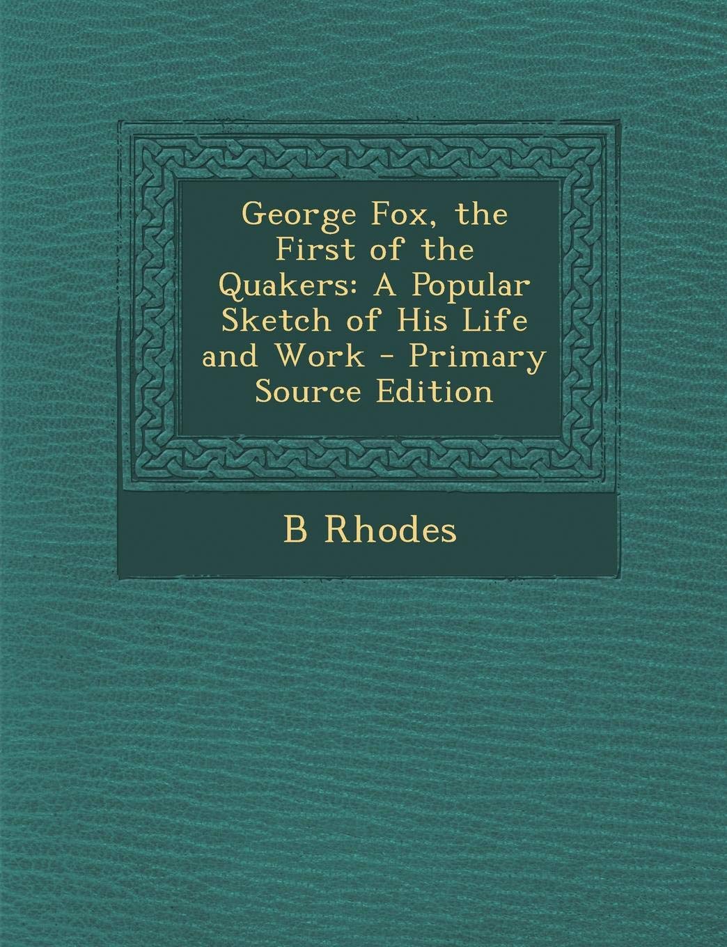 George Fox, the First of the Quakers: A Popular Sketch of His Life and Work Religion & Esotericism