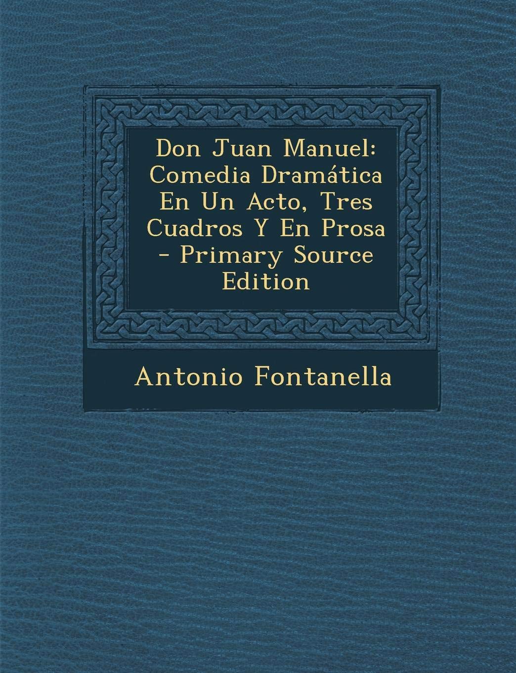 Don Juan Manuel: Comedia Dramatica En Un Acto, Tres Cuadros y En Prosa Politics & History