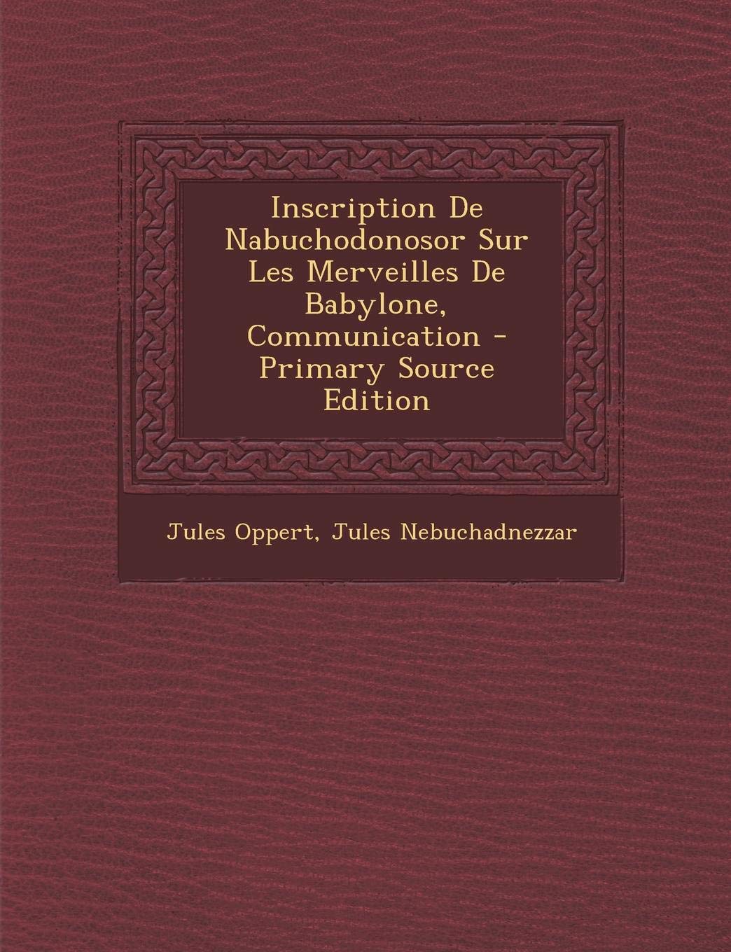 Inscription de Nabuchodonosor Sur Les Merveilles de Babylone, Communication Politics & History