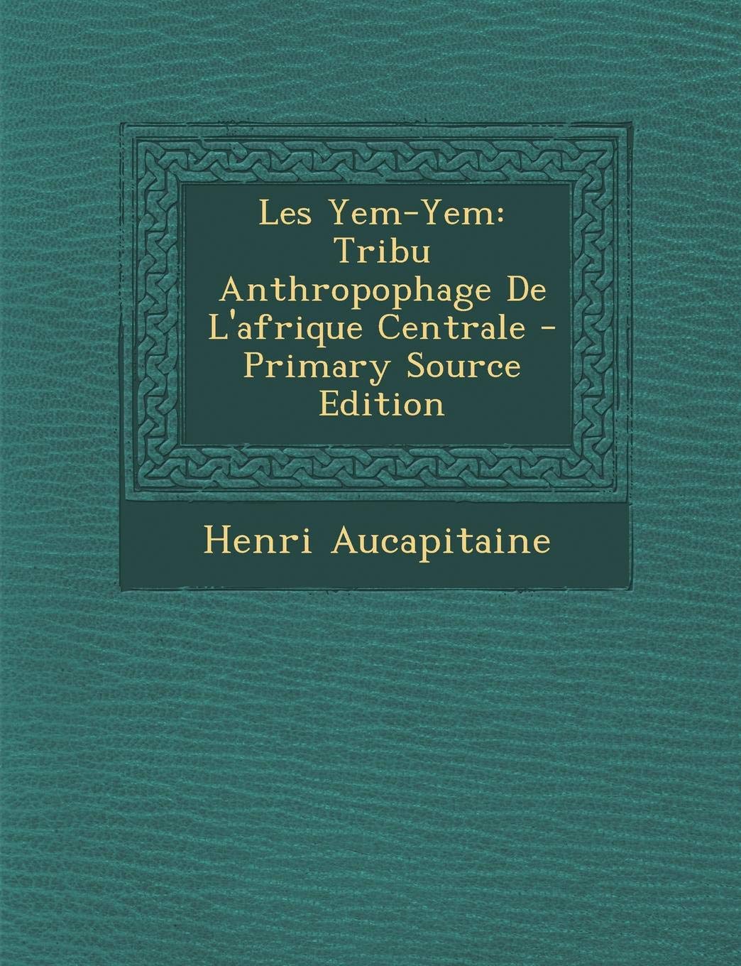 Les Yem-Yem: Tribu Anthropophage de L'Afrique Centrale Politics & History