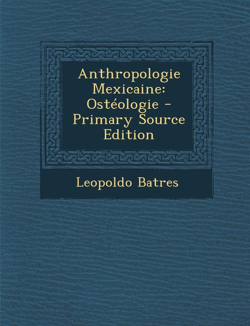 Anthropologie Mexicaine: Osteologie Politics & History