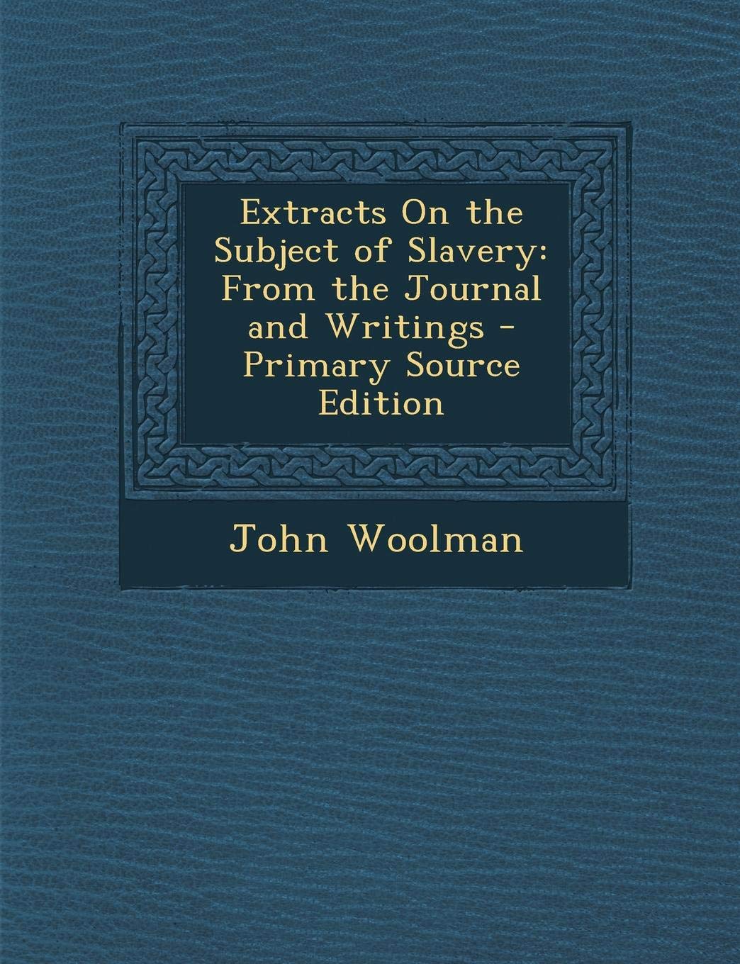 Extracts on the Subject of Slavery: From the Journal and Writings Politics & History