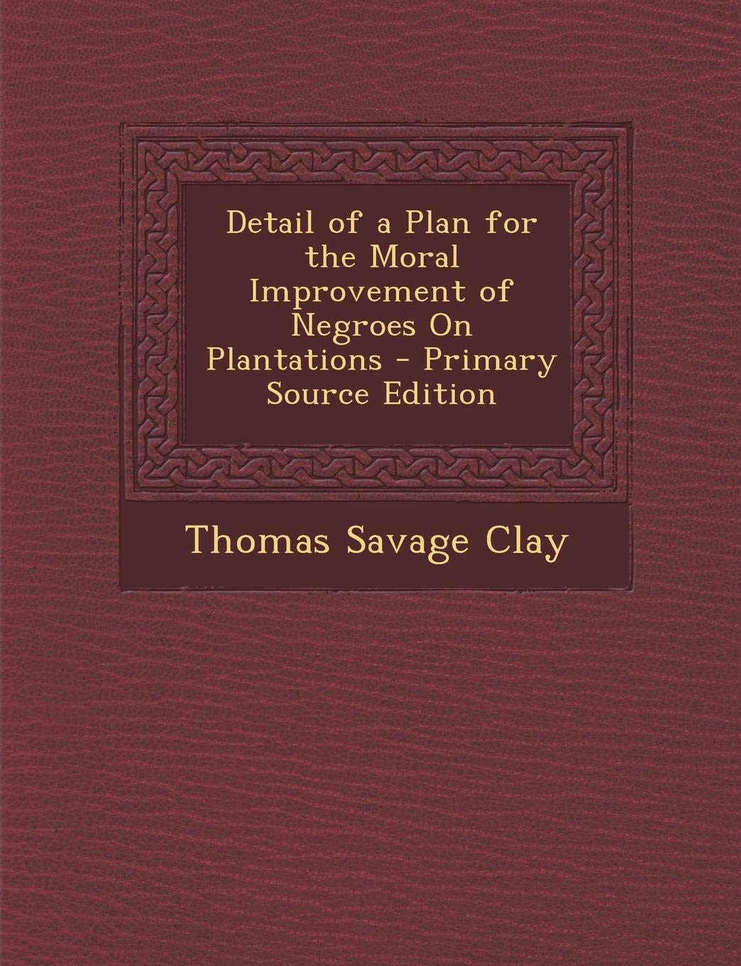 Detail of a Plan for the Moral Improvement of Negroes on Plantations Politics & History