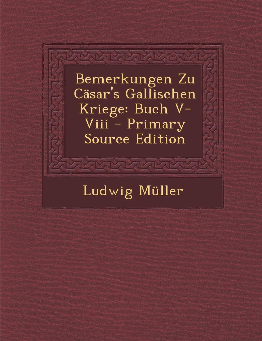 Bemerkungen Zu Casar's Gallischen Kriege: Buch V-VIII Drama