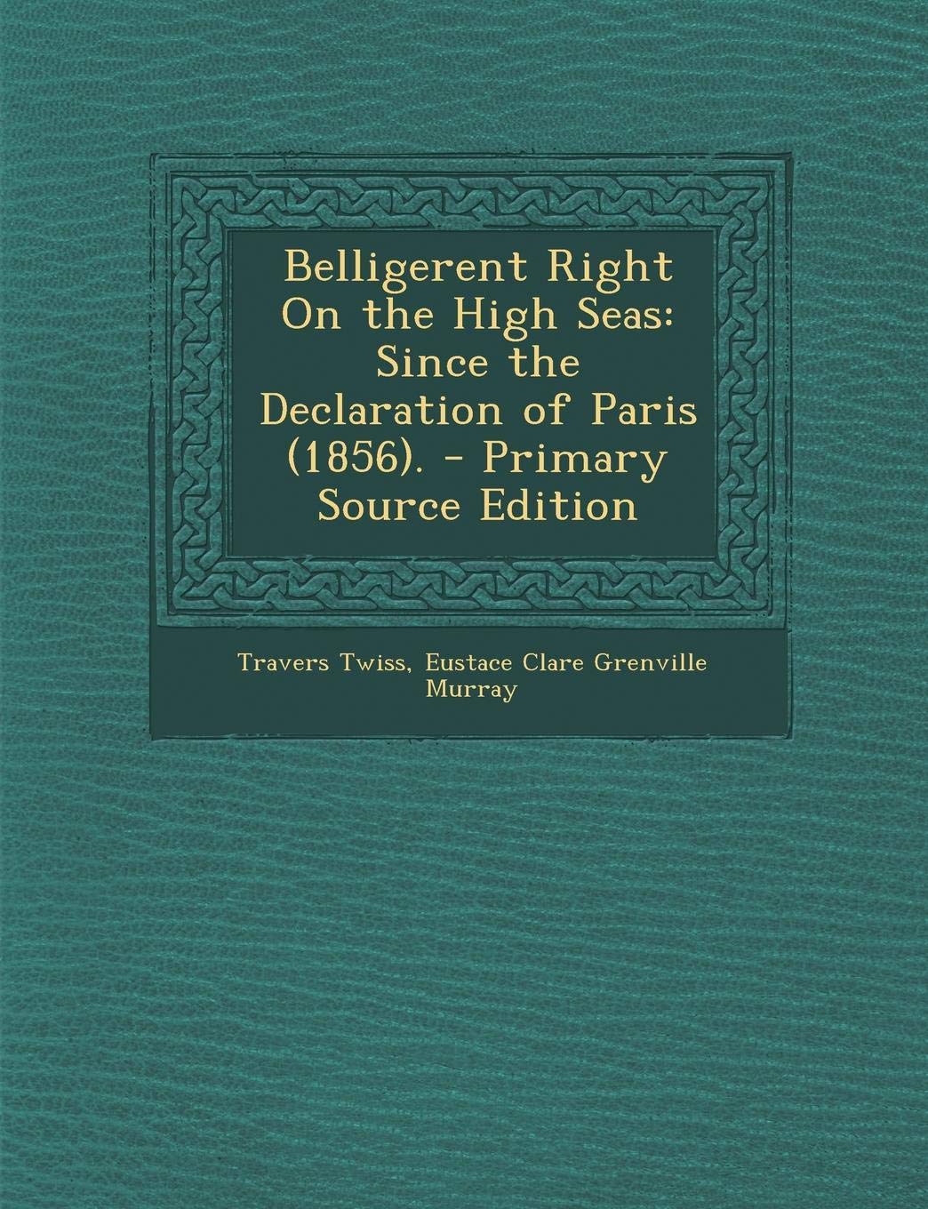 Belligerent Right on the High Seas: Since the Declaration of Paris (1856). Law