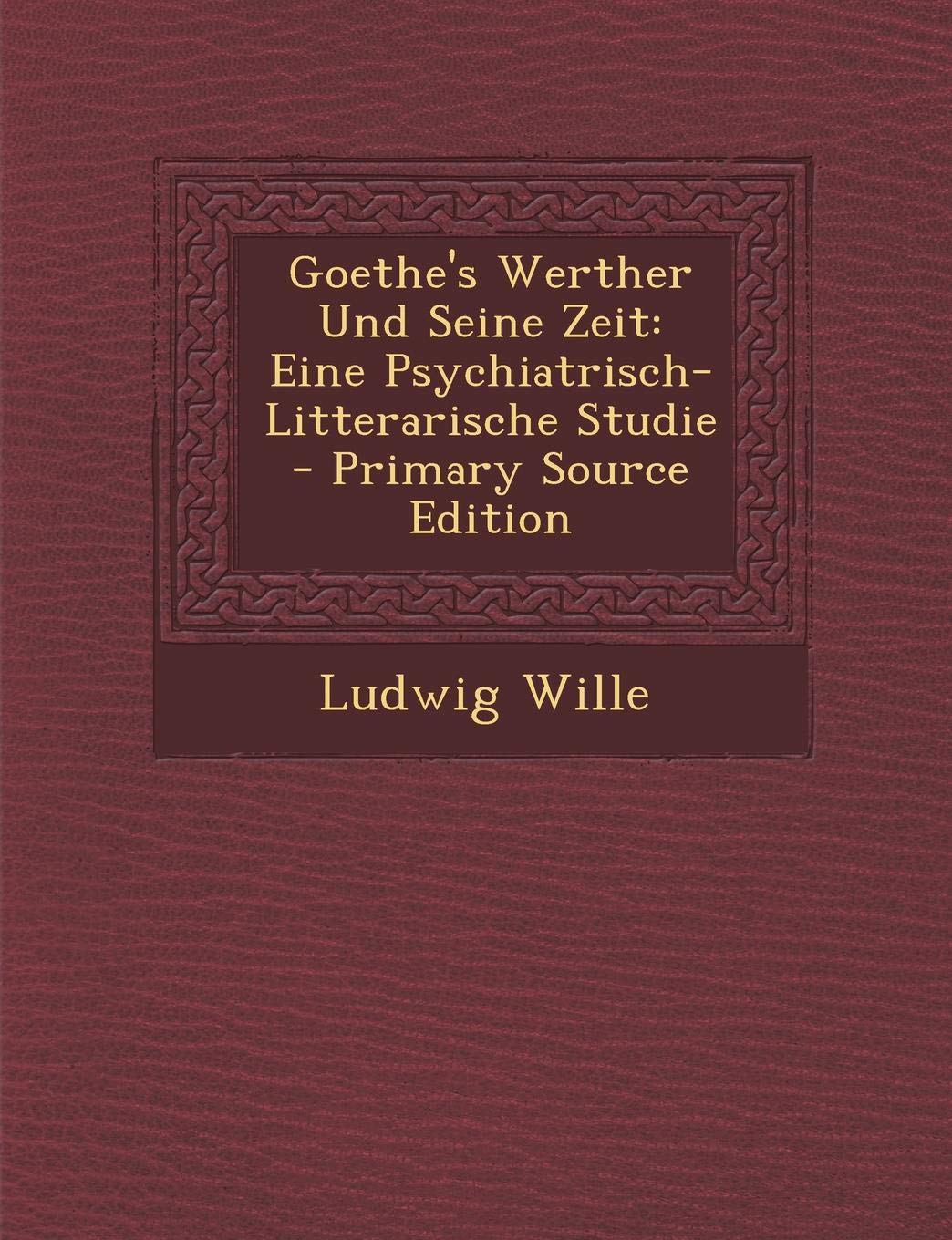 Goethe's Werther Und Seine Zeit: Eine Psychiatrisch- Litterarische Studie Contemporary literature