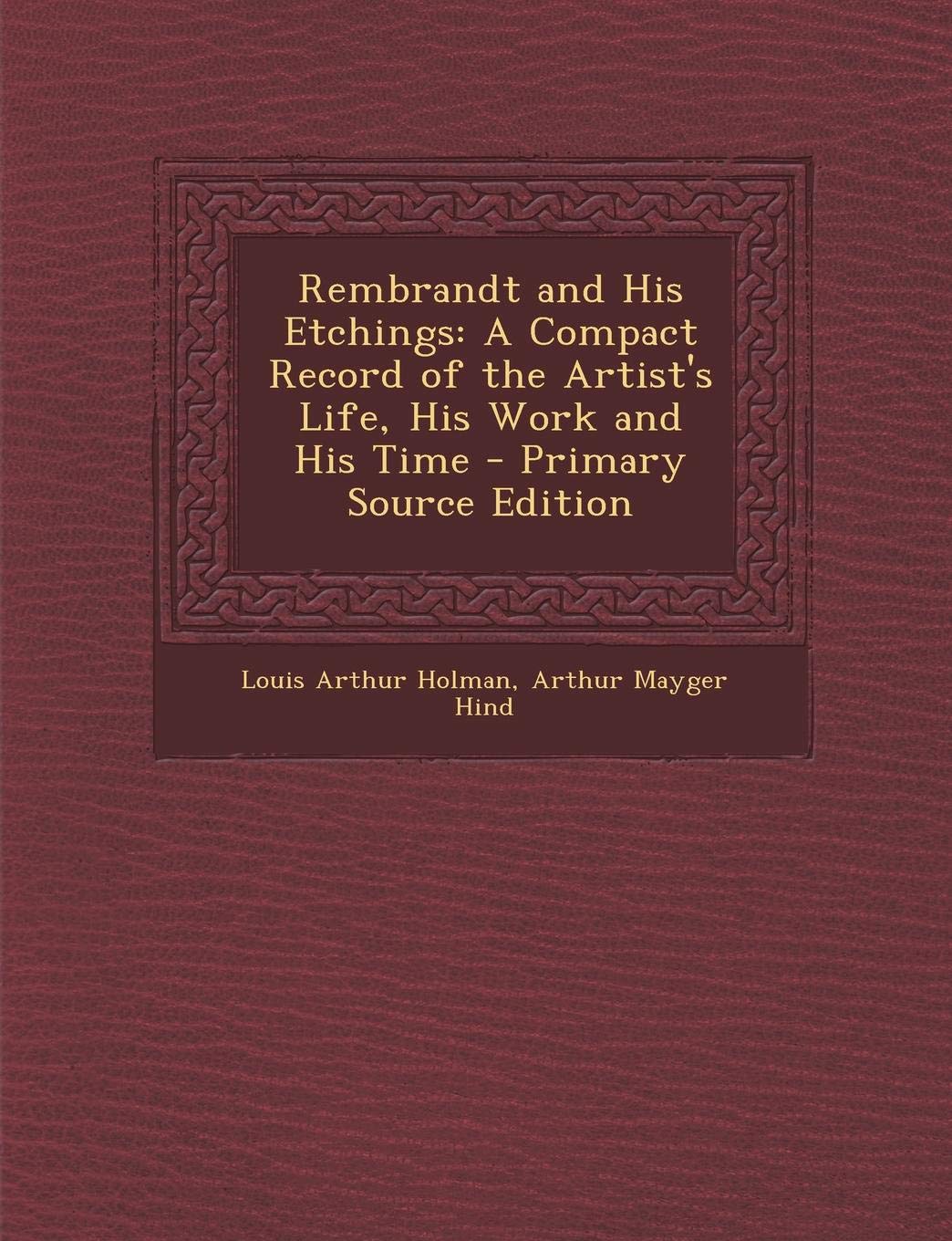 Rembrandt and His Etchings: A Compact Record of the Artist's Life, His Work and His Time Politics & History