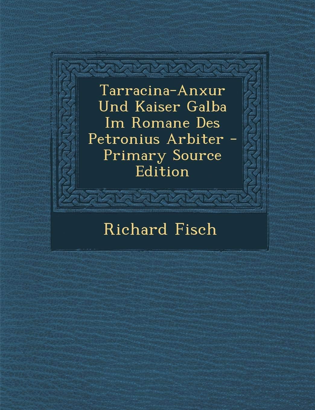 Tarracina-Anxur Und Kaiser Galba Im Romane Des Petronius Arbiter Memories