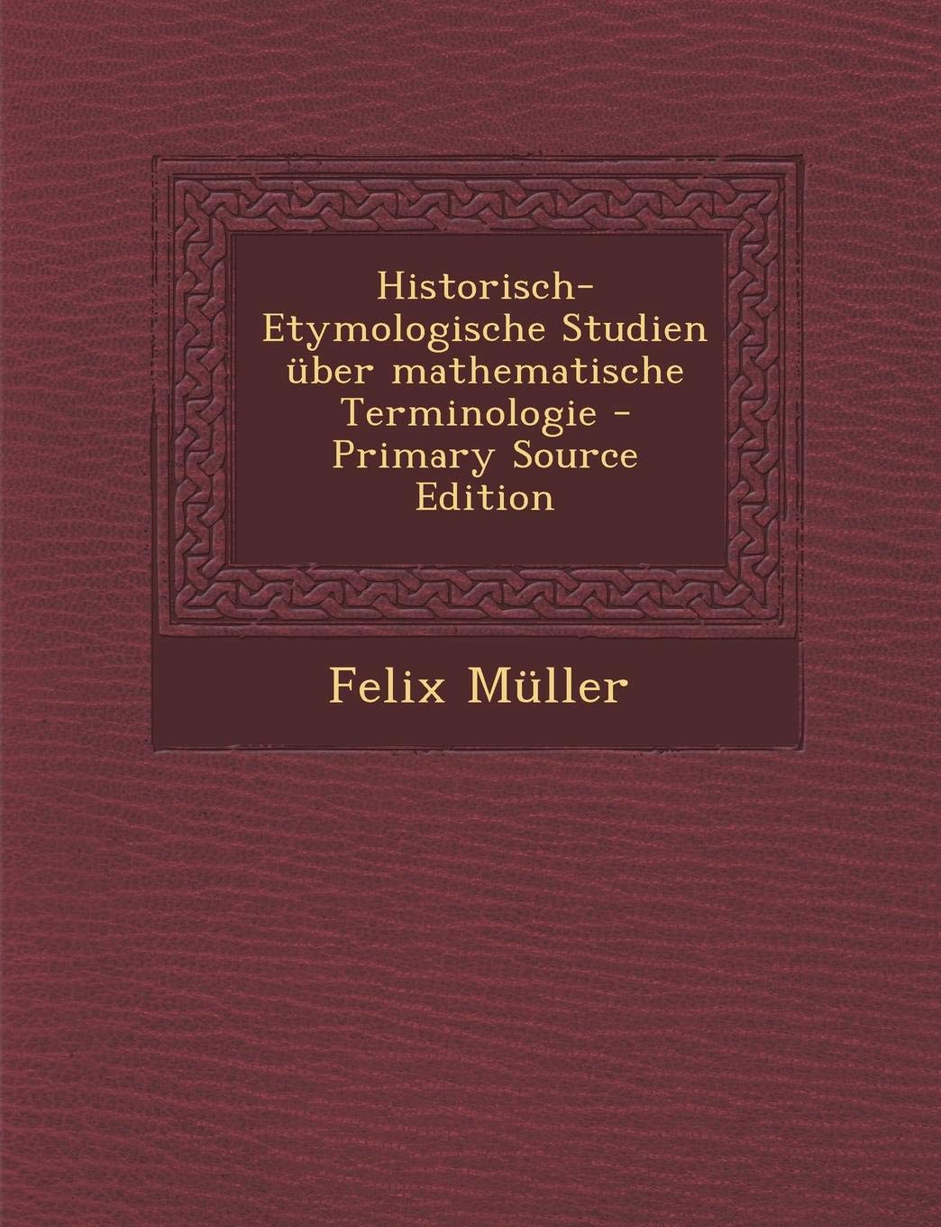 Historisch-Etymologische Studien Uber Mathematische Terminologie Politics & History