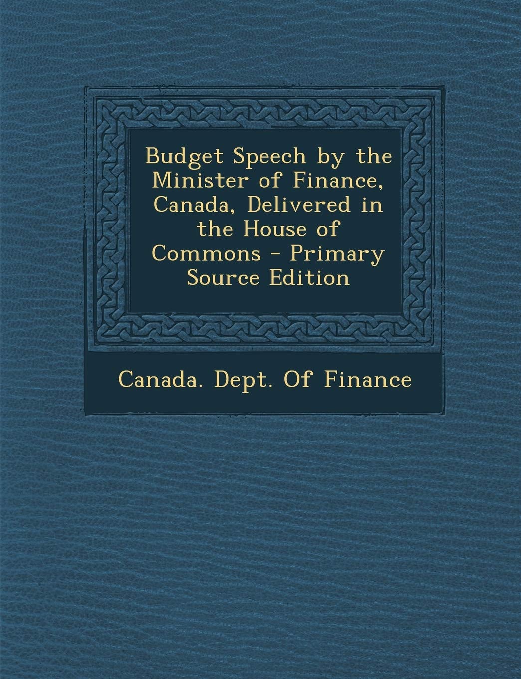 Budget Speech by the Minister of Finance, Canada, Delivered in the House of Commons Business, Finance & Career