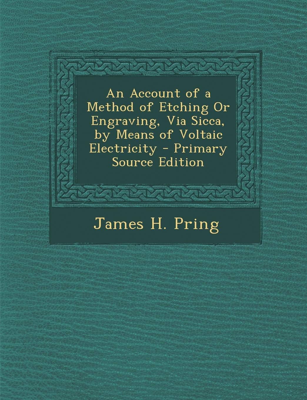 Account of a Method of Etching or Engraving, Via Sicca, by Means of Voltaic Electricity Politics & History