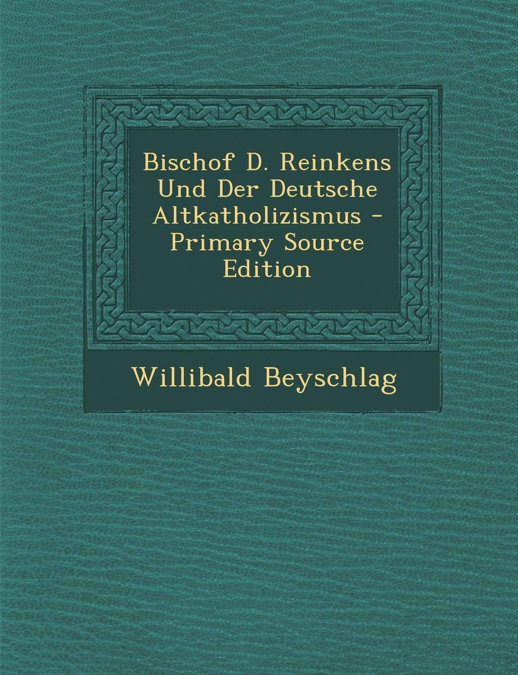 Bischof D. Reinkens Und Der Deutsche Altkatholizismus Contemporary literature