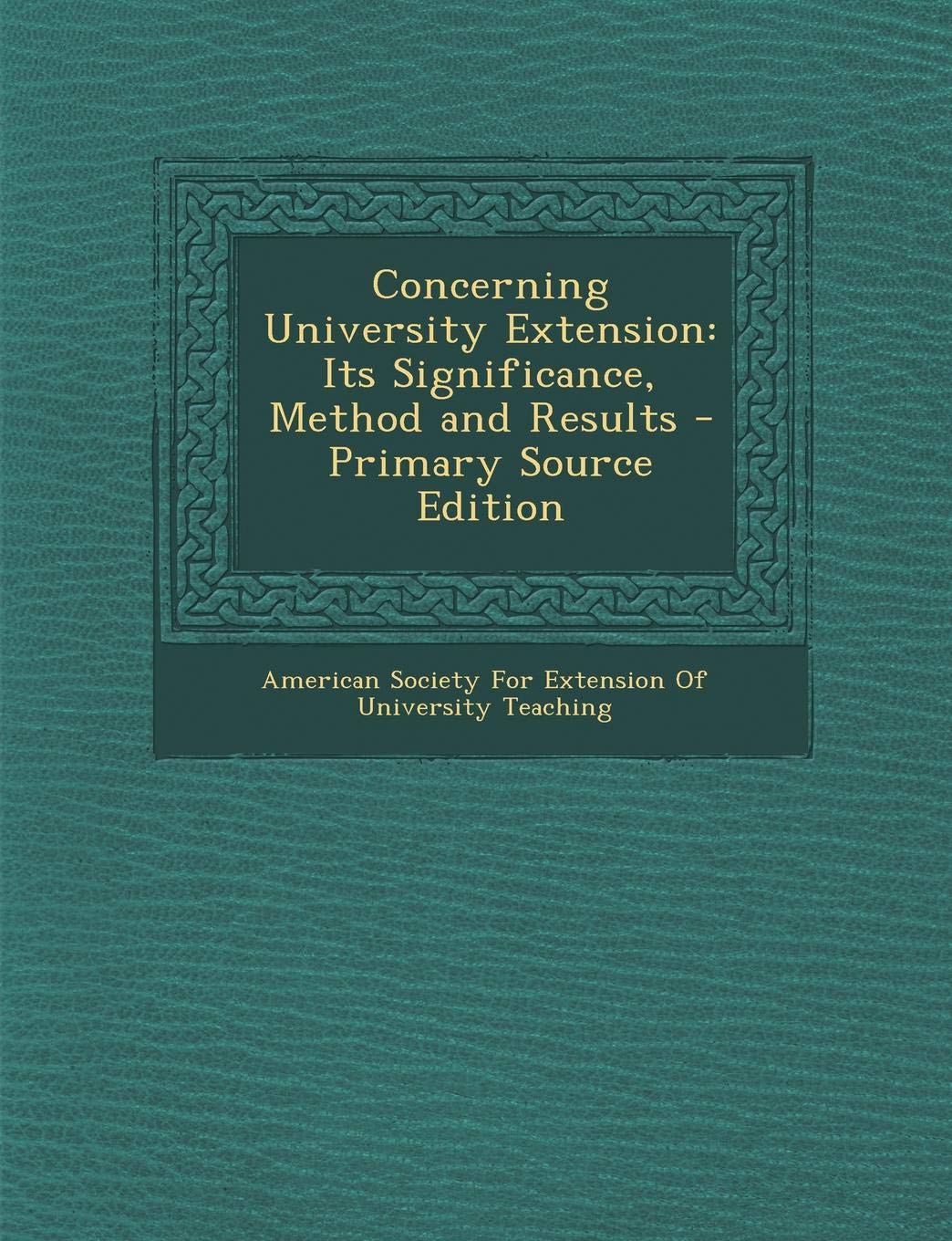 Concerning University Extension: Its Significance, Method and Results General education