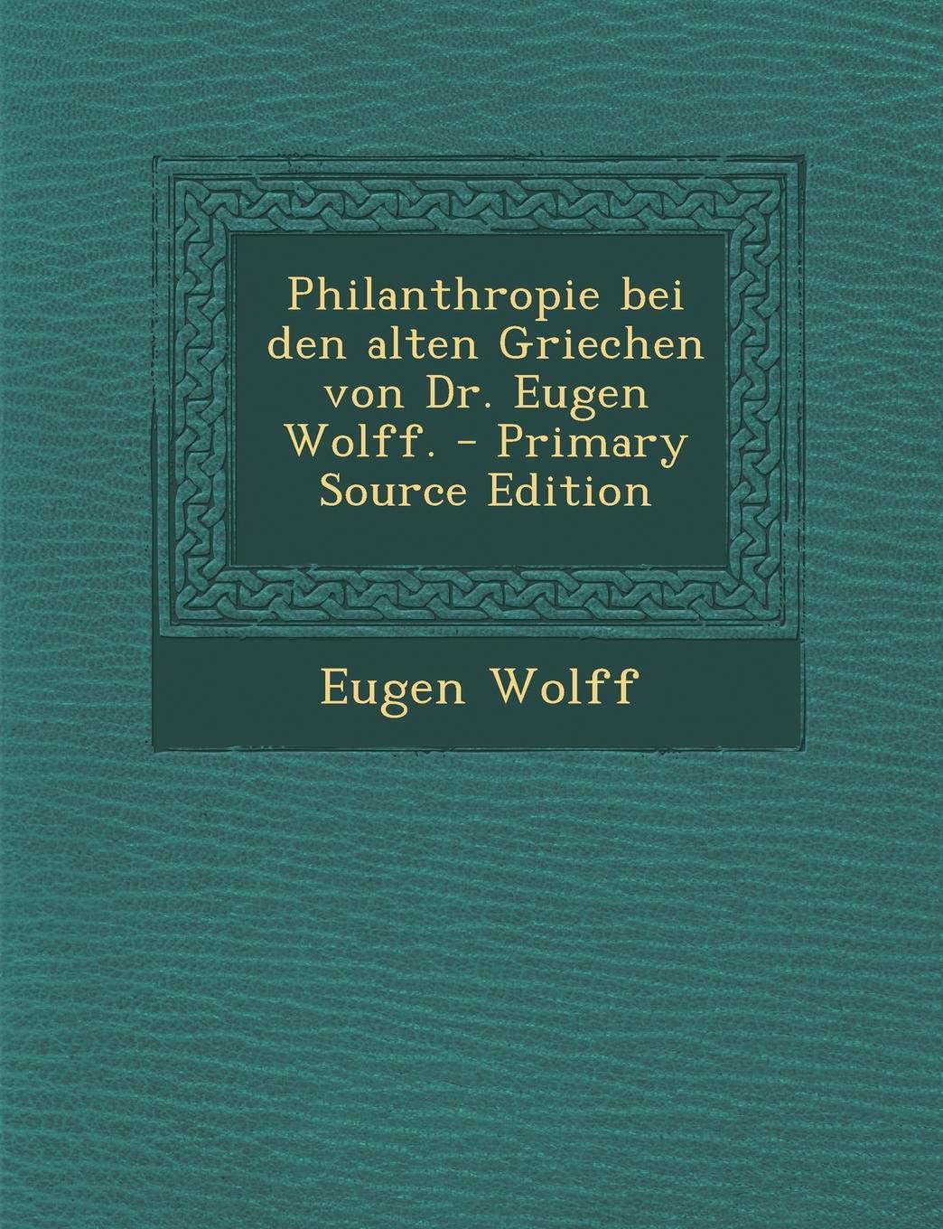 Philanthropie Bei Den Alten Griechen Von Dr. Eugen Wolff. Contemporary literature