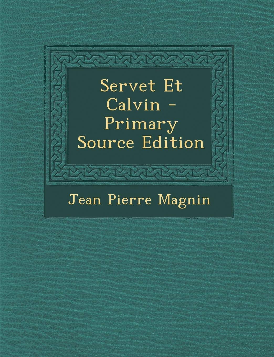 Servet Et Calvin Politics & History