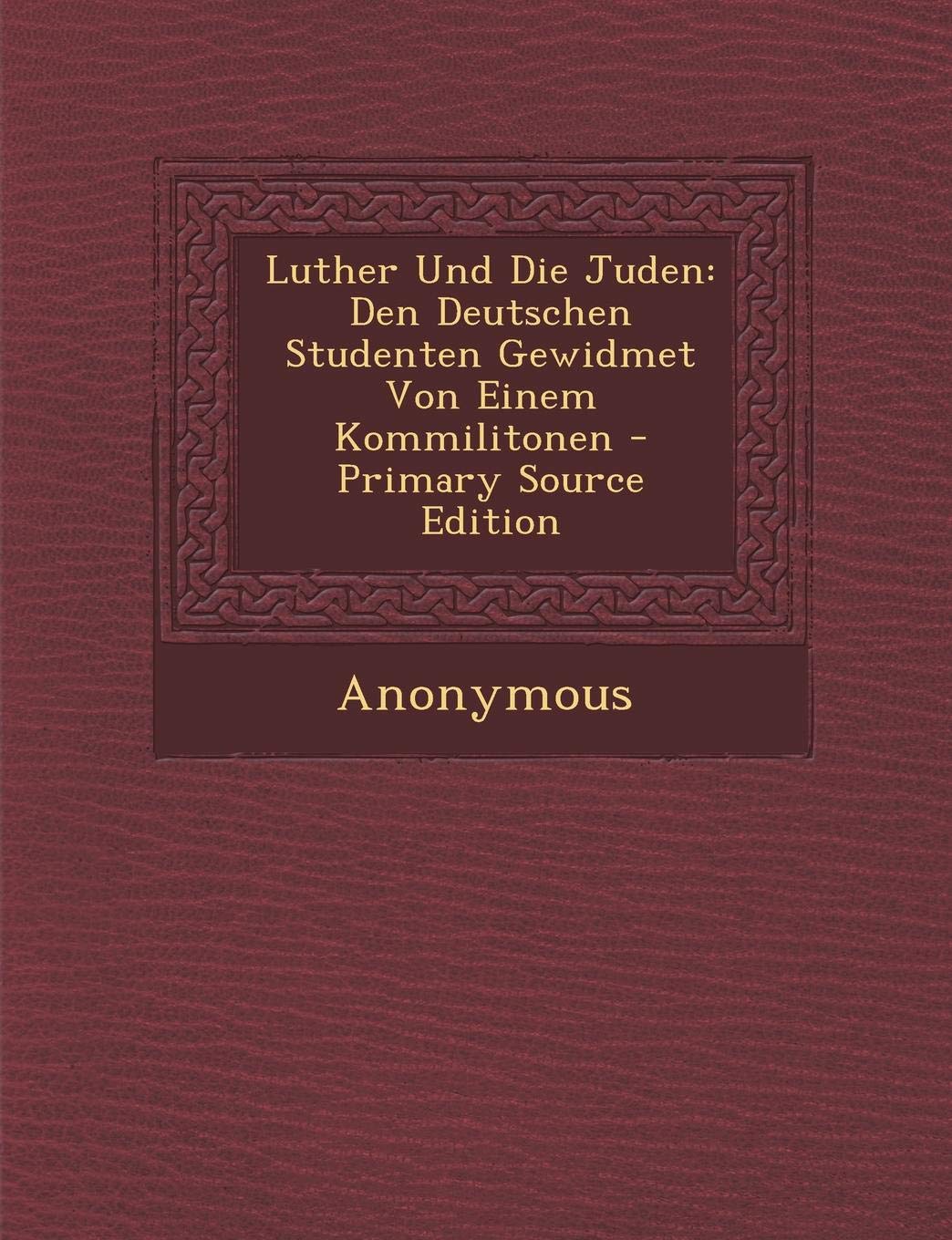Luther Und Die Juden: Den Deutschen Studenten Gewidmet Von Einem Kommilitonen Memories
