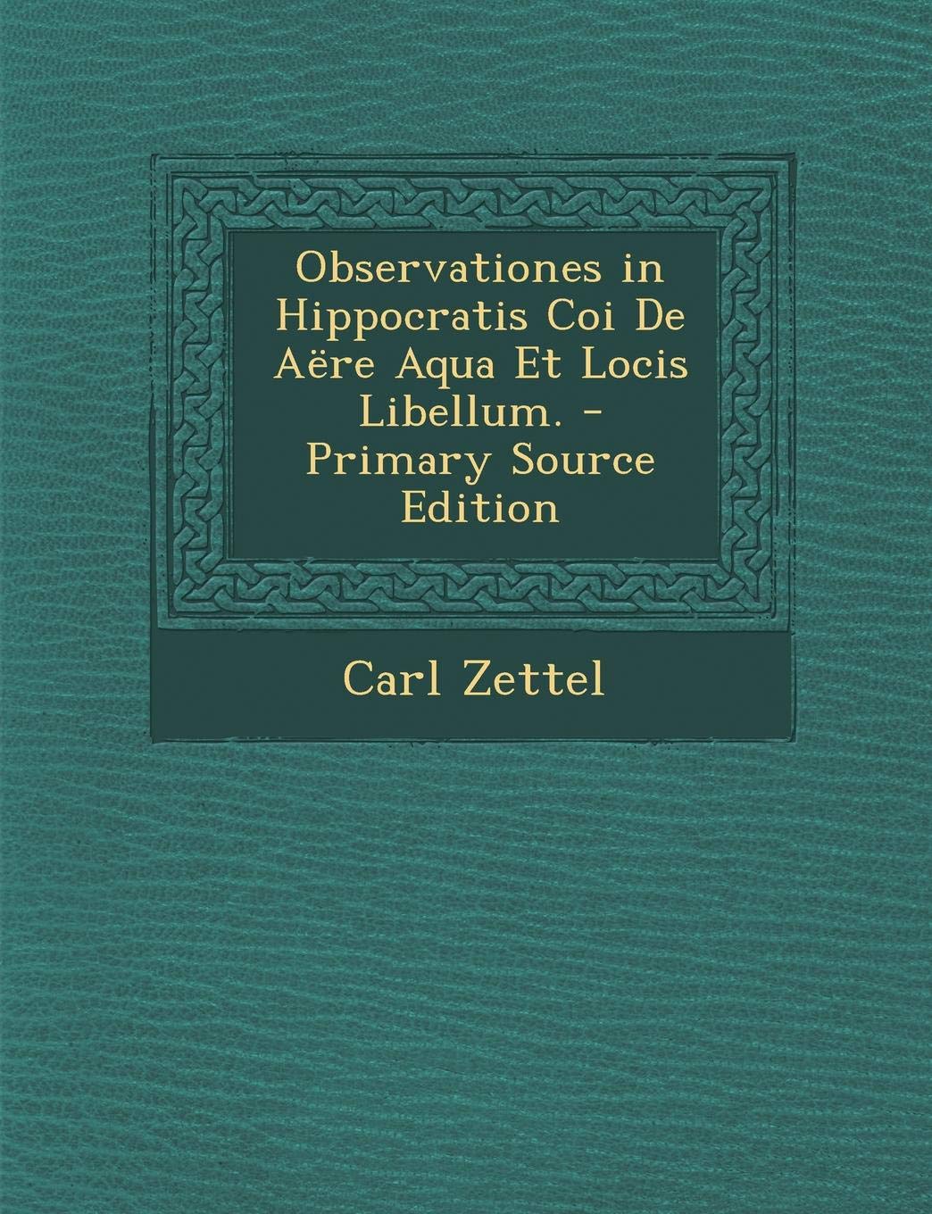 Observationes in Hippocratis Coi de Aere Aqua Et Locis Libellum. Medicine
