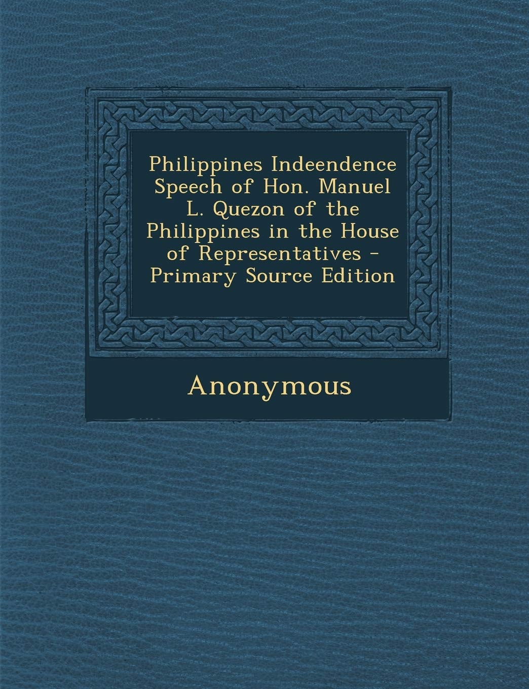 Philippines Indeendence Speech of Hon. Manuel L. Quezon of the Philippines in the House of Representatives Politics & History