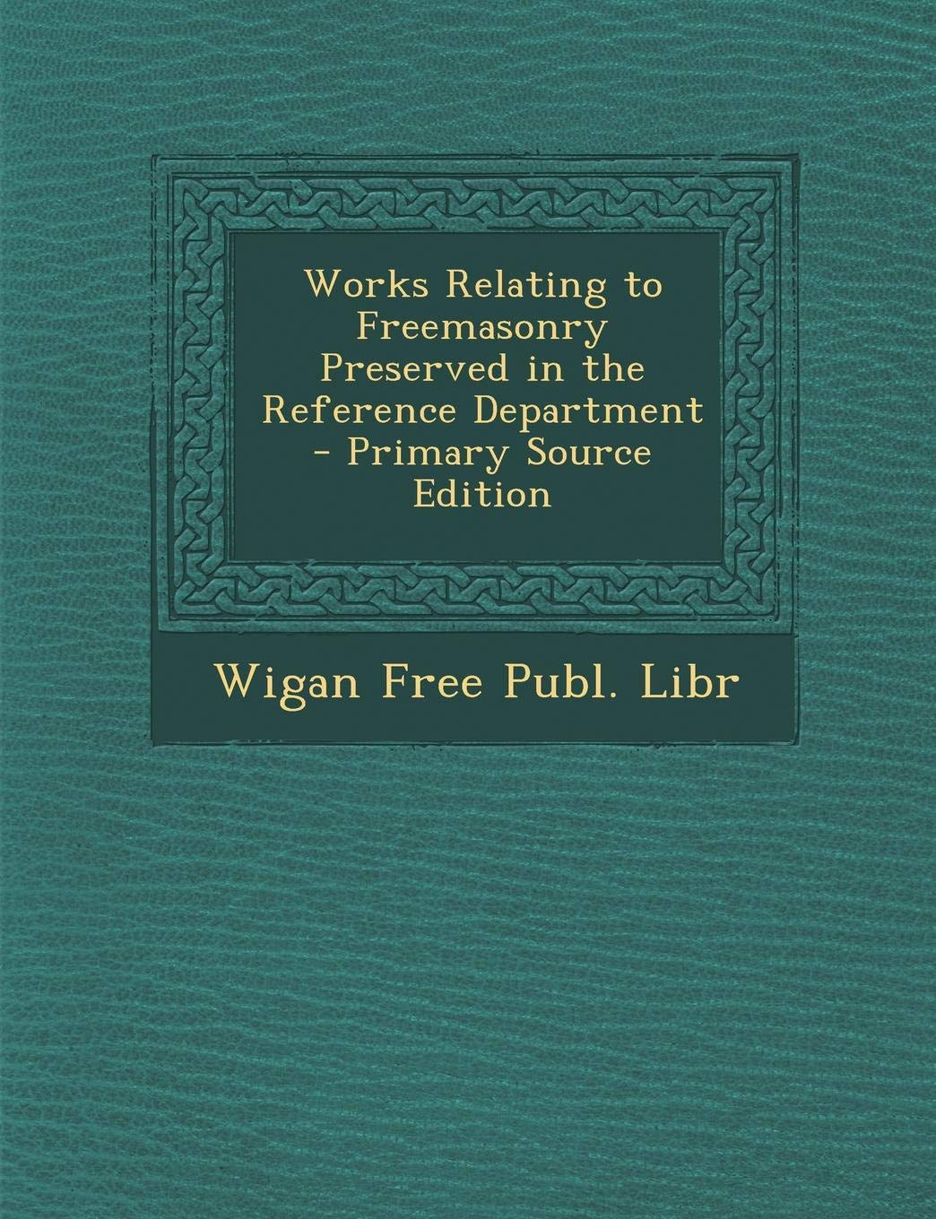 Works Relating to Freemasonry Preserved in the Reference Department Politics & History