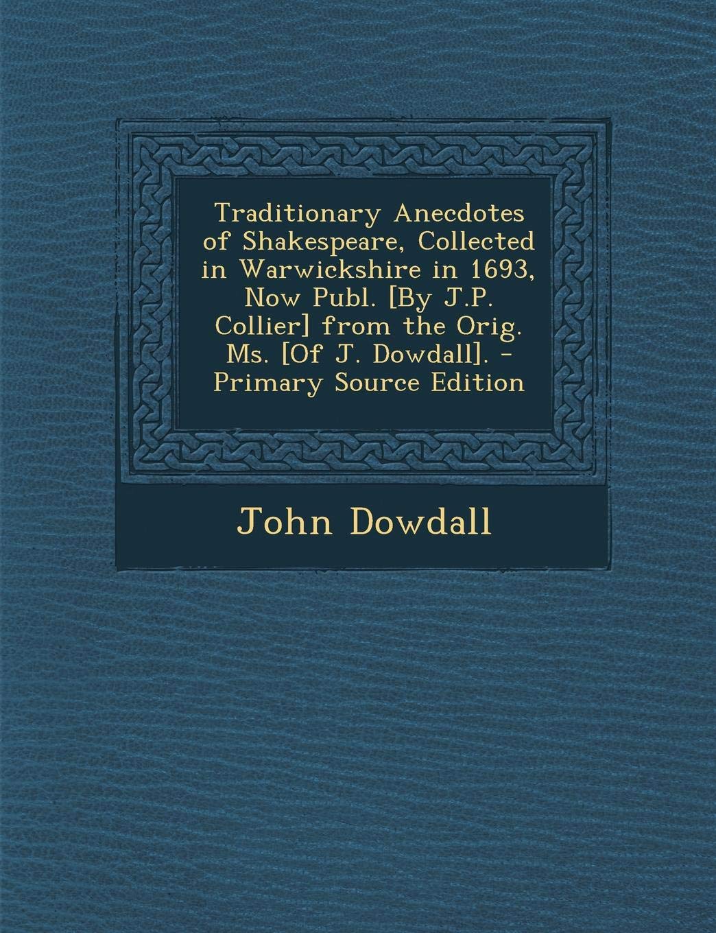 Traditionary Anecdotes of Shakespeare, Collected in Warwickshire in 1693, Now Publ. from the Orig. Ms. . Politics & History