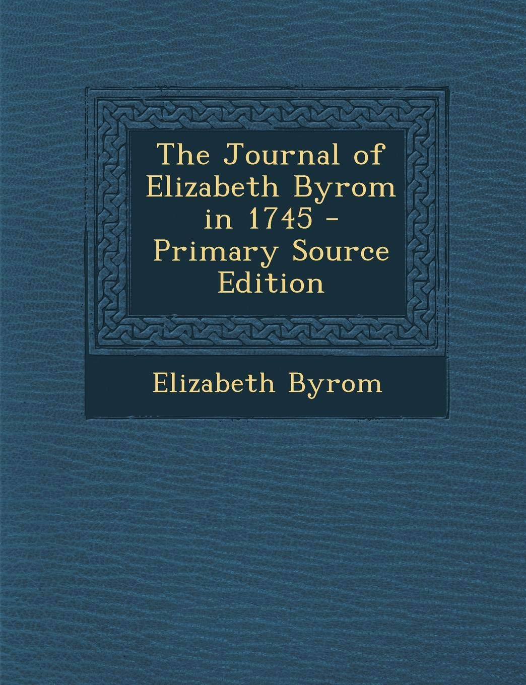 The Journal of Elizabeth Byrom in 1745 - Primary Source Edition Drama