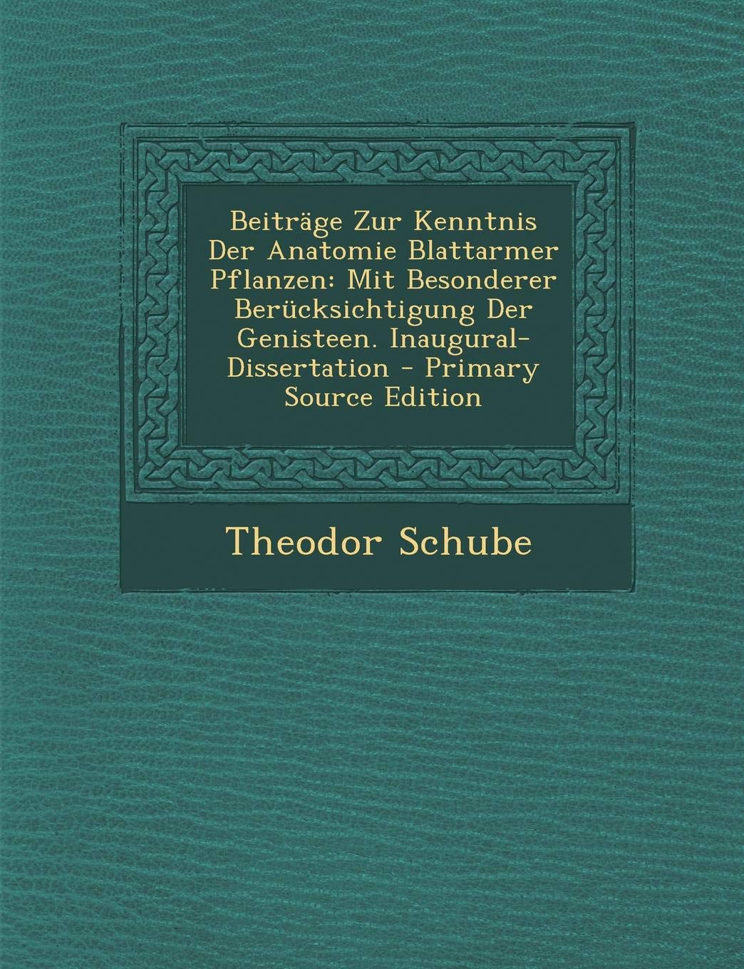 Beitrage Zur Kenntnis Der Anatomie Blattarmer Pflanzen: Mit Besonderer Berucksichtigung Der Genisteen. Inaugural-Dissertation Children's books